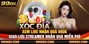 Xem Live Nhận Quà 99OK – Giao Lưu Streamer Nhận Quà Miễn Phí