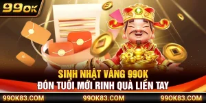 Sinh Nhật Vàng 99OK – Đón Tuổi Mới Rinh Quà Liền Tay