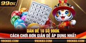 Dàn Đề 10 Số 99OK – Cách Chơi Đơn Giản Dễ Áp Dụng Nhất