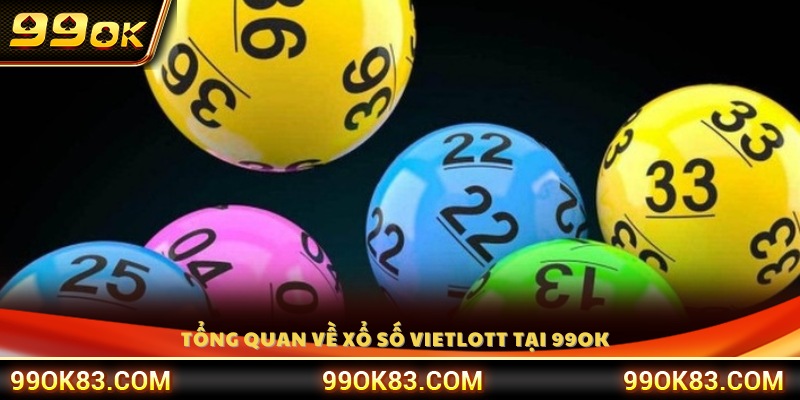 Giới thiệu tổng quan về cách chơi xổ số Vietlott 99OK 