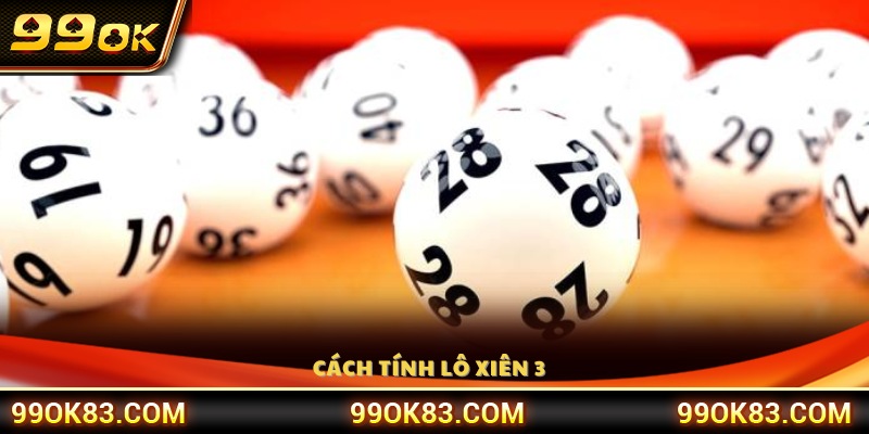 Hướng dẫn chi tiết cách tính lô xiên 3