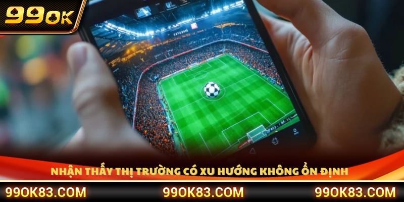 Khi thấy kèo cược biến động mạnh trận đấu khó đoán