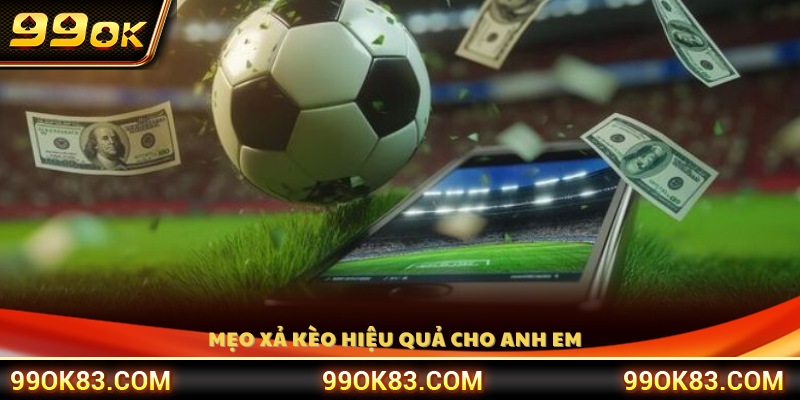 Chia sẻ những bí quyết xả kèo thông minh