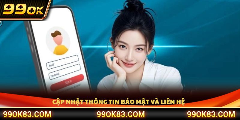 Cập nhật hướng dẫn bảo mật tài khoản và phương thức liên hệ