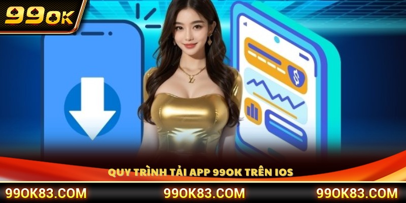 Các bước tiến hành tải app 99OK trên hệ điều hành iOS