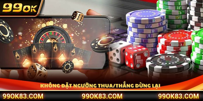 Tránh đặt ngưỡng thua thắng thiếu kiểm soát