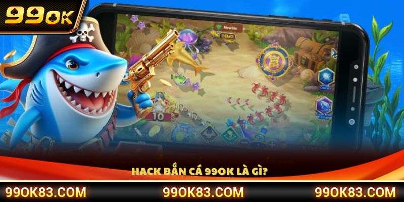 Tìm hiểu cơ chế hoạt động của hack bắn cá 99OK